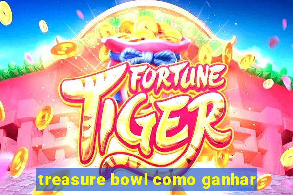 treasure bowl como ganhar